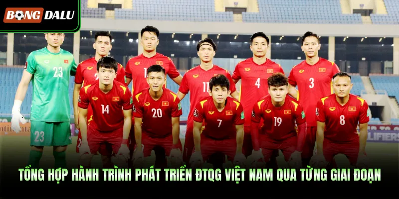 Tổng hợp hành trình phát triển ĐTQG Việt Nam qua từng giai đoạn