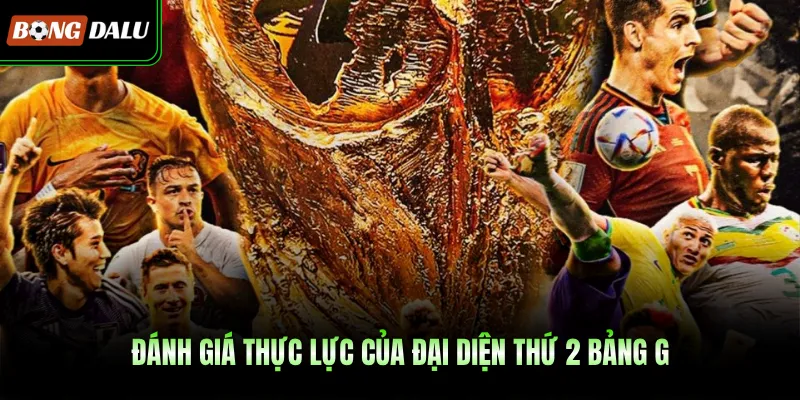 Đánh giá thực lực của đại diện thứ 2 bảng G