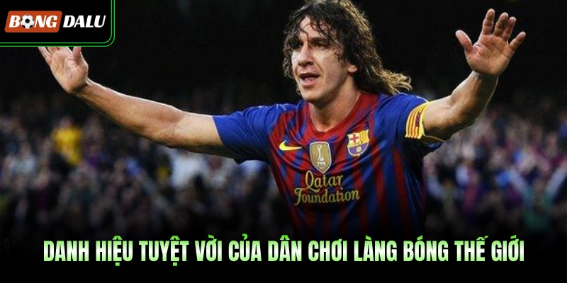 Danh hiệu tuyệt vời của dân chơi làng bóng thế giới