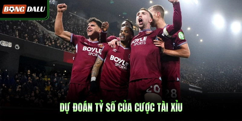 Dự đoán tỷ số của cược Tài Xỉu