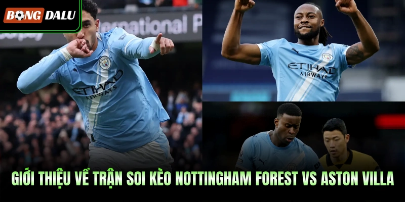 Giới thiệu về trận soi kèo Nottingham Forest vs Aston Villa