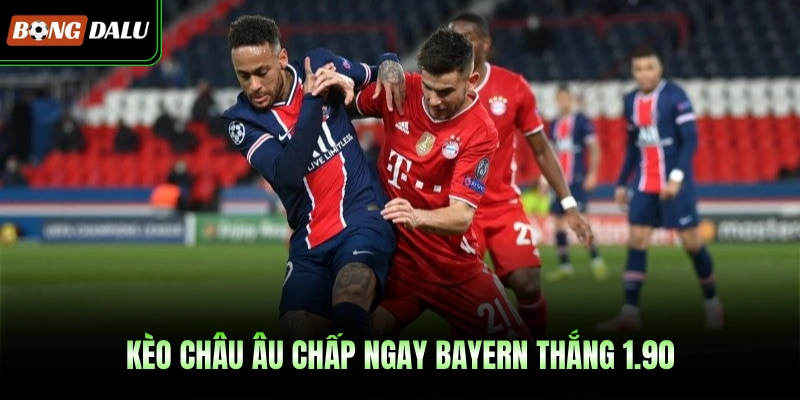 Kèo châu Âu chấp ngay Bayern thắng 1.90