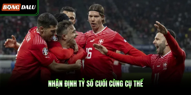 Nhận định tỷ số cuối cùng cụ thể