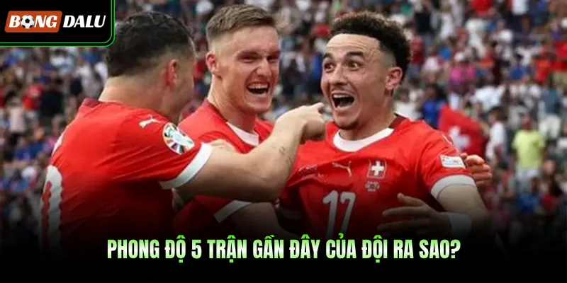 Phong độ 5 trận gần đây của đội ra sao?