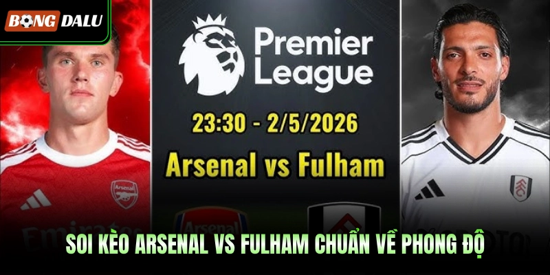 Soi kèo Arsenal vs Fulham chuẩn về phong độ
