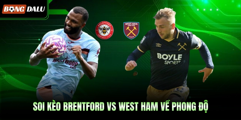 Soi kèo Brentford vs West Ham United về phong độ