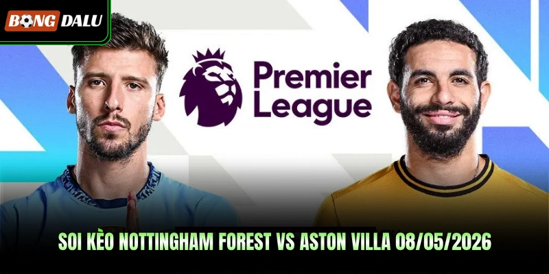 Soi Kèo Nottingham Forest vs Aston Villa 08/05/2026