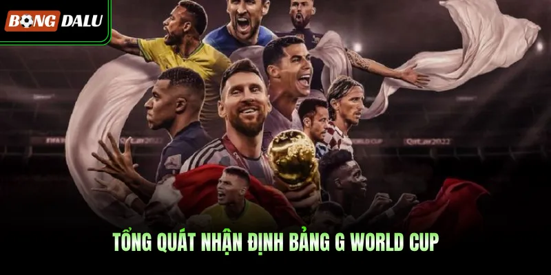 Tổng quát nhận định bảng G World Cup