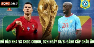 Bồ Đào Nha Vs CHDC Congo, 02h Ngày 18/6: Đẳng Cấp Châu Âu 