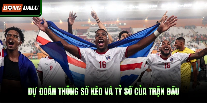 Dự đoán thông số kèo và tỷ số của trận đấu