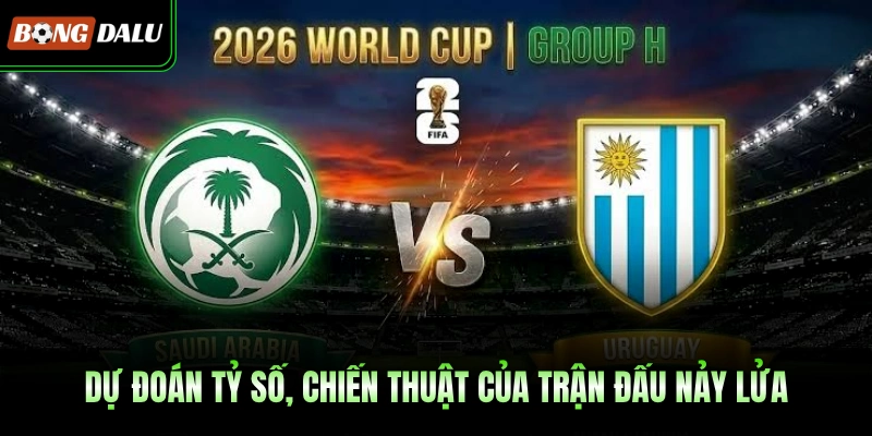 Dự đoán tỷ số, chiến thuật của trận đấu nảy lửa