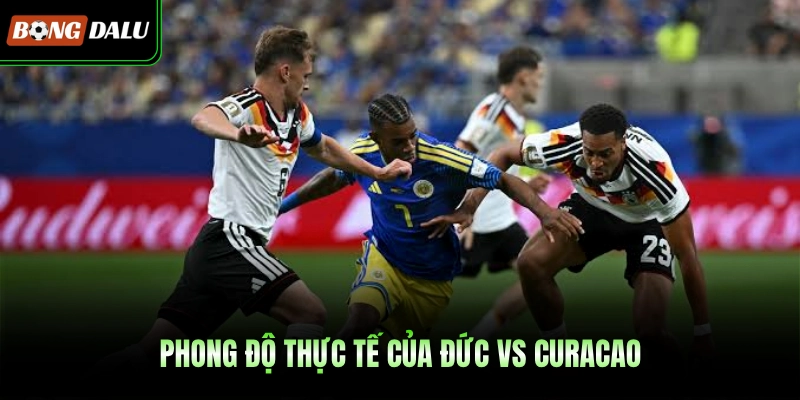 Phong độ thực tế của Đức Vs Curacao