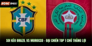 Soi Kèo Brazil Vs Morocco – Đại Chiến Top 1 Chờ Thắng Lợi