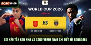 Soi Kèo Tây Ban Nha Vs Cabo Verde 15/6 Chi Tiết Từ BONGDALU