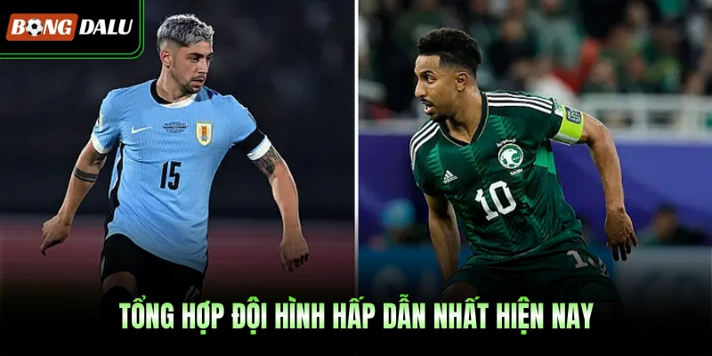 Tổng hợp đội hình hấp dẫn nhất hiện nay