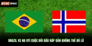 Brazil VS Na Uy| Cuộc Đối Đầu Hấp Dẫn Không Thể Bỏ Lỡ