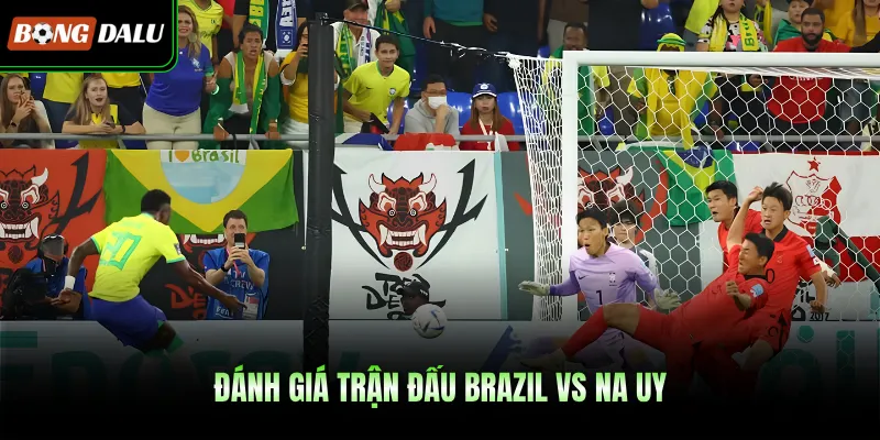 Đánh giá trận đấu Brazil VS Na Uy