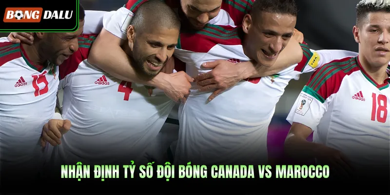 Nhận định tỷ số đội bóng Canada VS Marocco