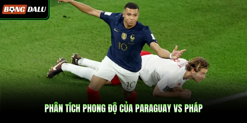 Phân tích phong độ của Paraguay VS Pháp 