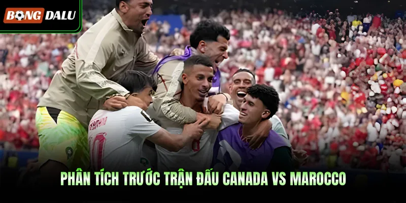 Phân tích trước trận đấu Canada VS Marocco